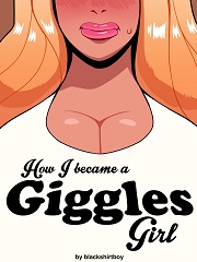 How I Became A Giggles Girl- [By Blackshirtboy]